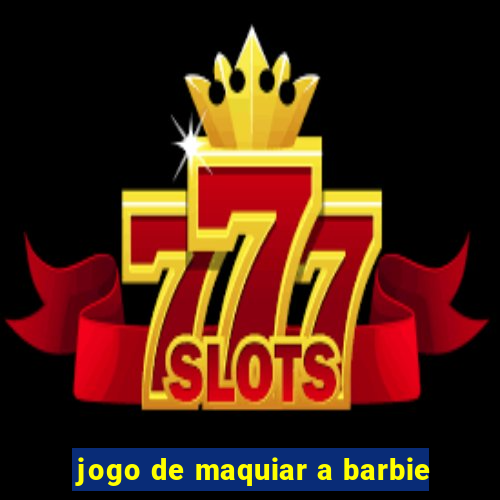 jogo de maquiar a barbie